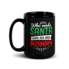 Who Needs Santa When You Have Mommy Black Glossy Mug