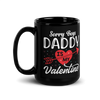 Sorry Boys Daddy Is My Valentine Black Glossy Mug