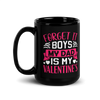 Forget It Boys My Dad is My Valentine's Black Glossy Mug