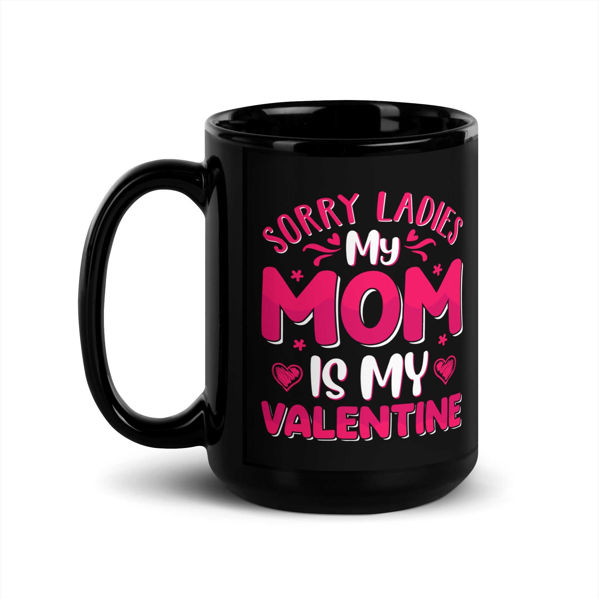 Sorry Ladies, My Mom Is My Valentine Black Glossy Mug