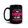 Sorry Ladies, My Mom Is My Valentine Black Glossy Mug