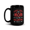 Sorry Ladies, Mom Is My Valentine Black Glossy Mug