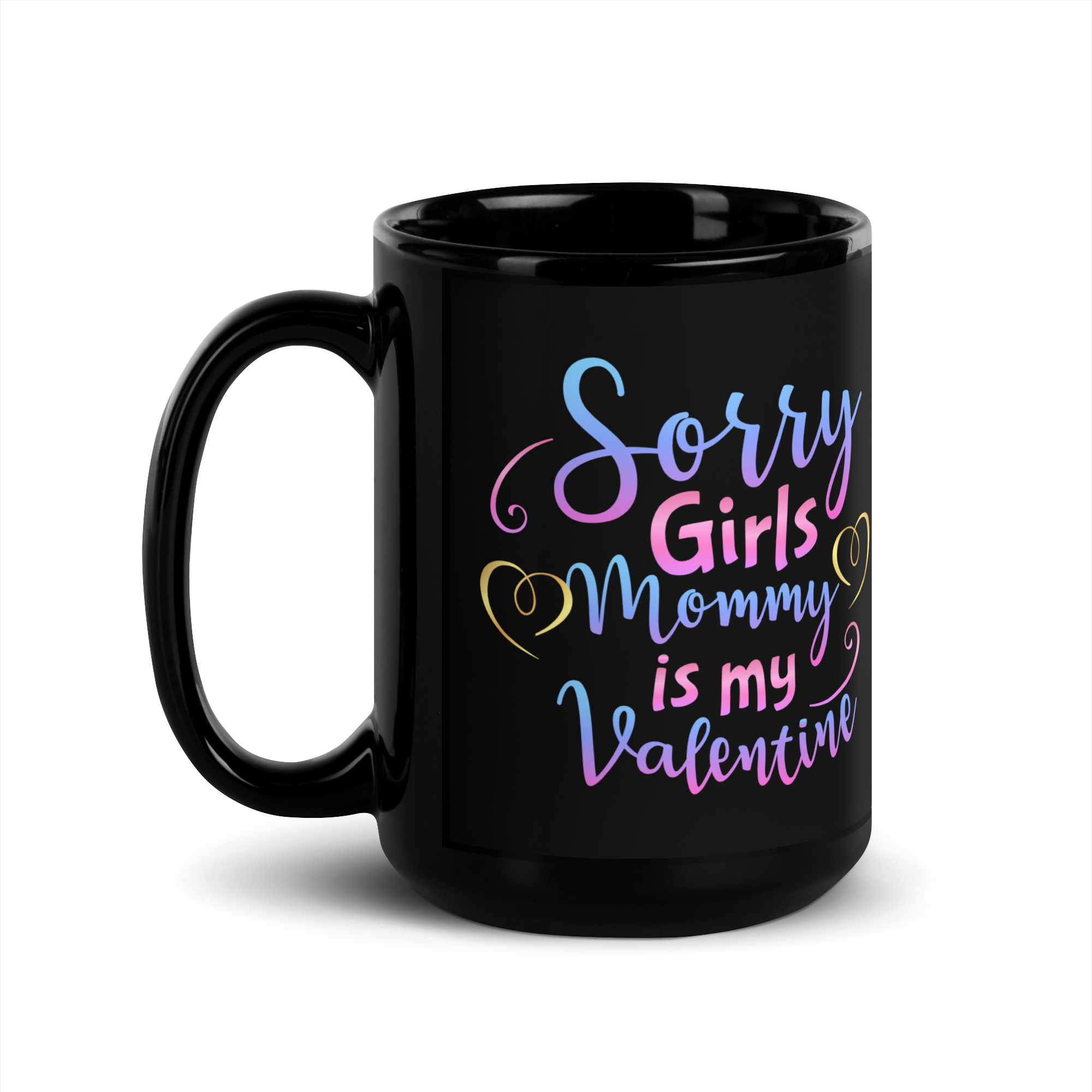 Sorry Girls Mommy Is My Valentine Black Glossy Mug