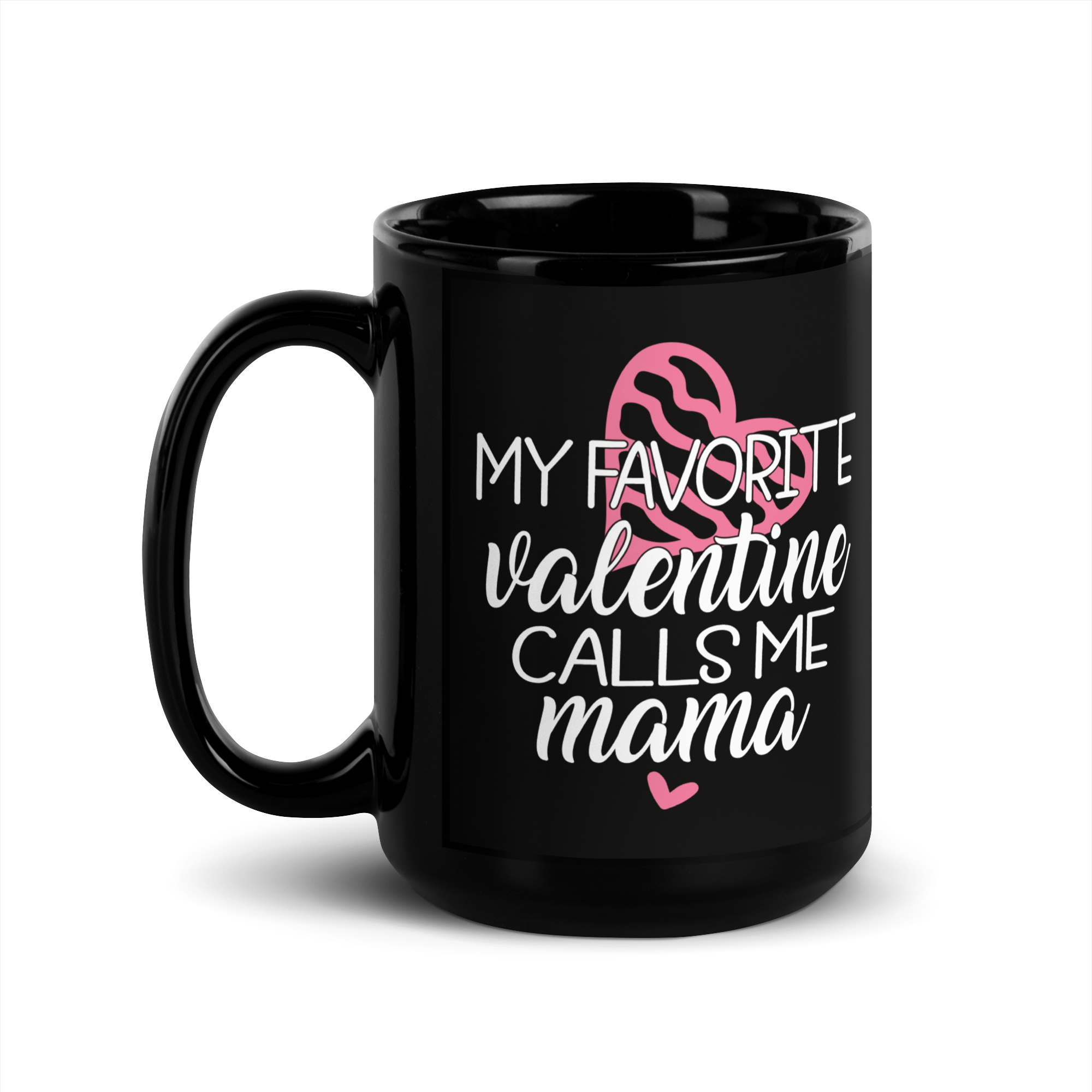 My Favorite Valentine Calls Me Mama Black Glossy Mug