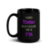 A Worried Mother Does Better Research Than The FBI Black Glossy Mug