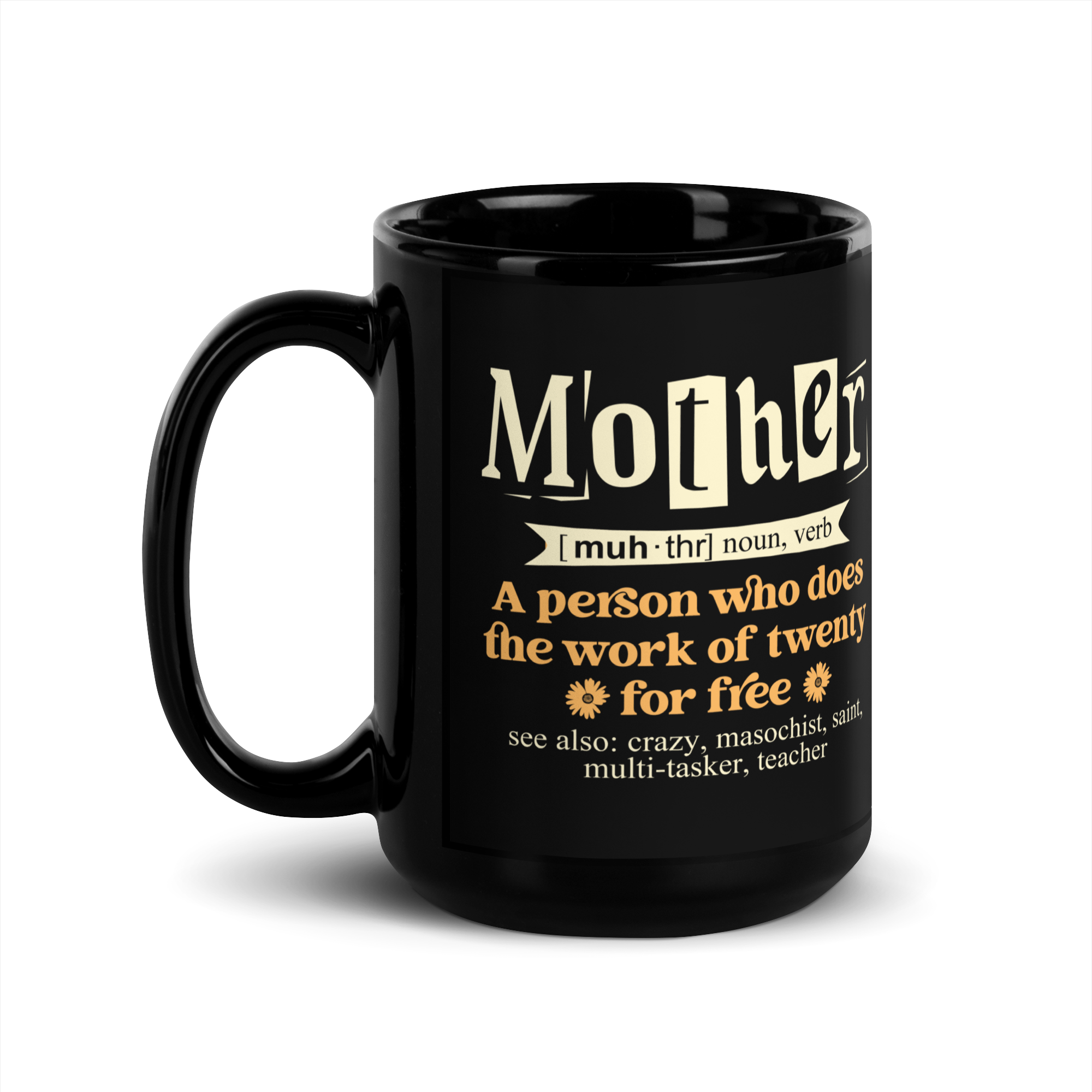 Mother: A Person Who Does The Work Of Twenty For Free Black Glossy Mug