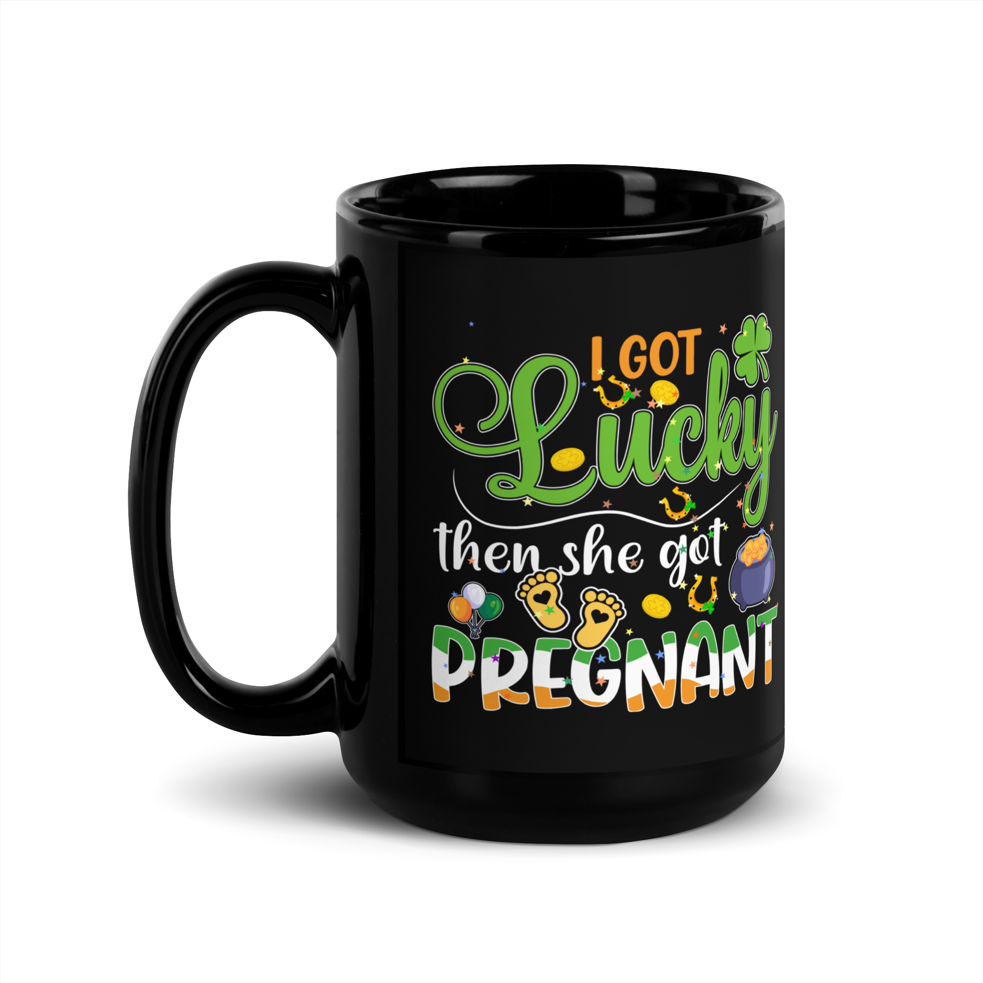 I Got Lucky Then She Got Pregnant Black Glossy Mug