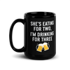 She Is Eating For Two, I'm Drinking For Three Black Glossy Mug