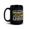 I Have A Beautiful Daughter. I Also Have A Gun, A Shovel, And An Alibi Black Glossy Mug