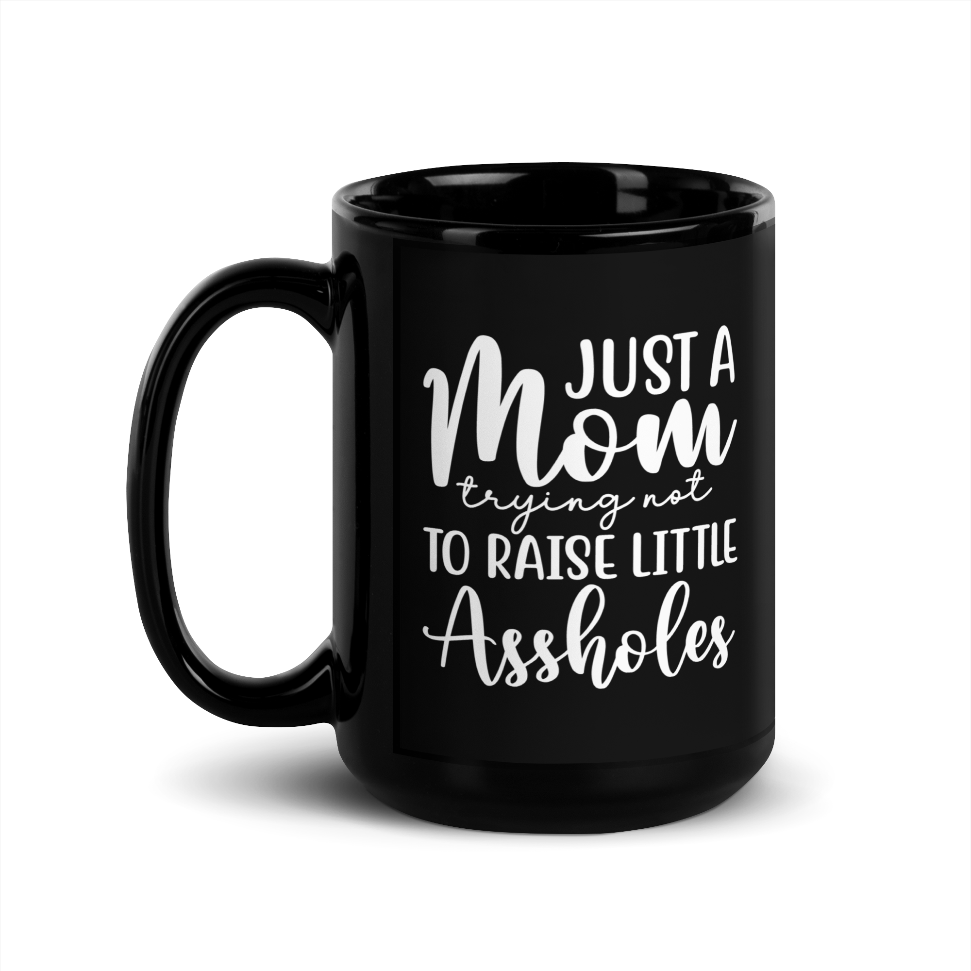 Just A Mom Trying Not To Raise Little Assholes Black Glossy Mug