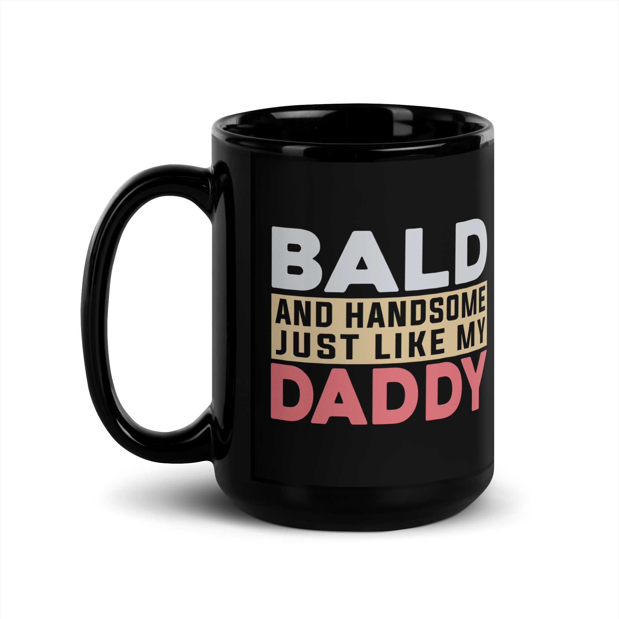 Bald And Handsome Just Like My Daddy Black Glossy Mug