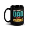 Your Dad Is My Cardio Black Glossy Mug