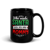 Who Needs Santa When You Have Mommy Black Glossy Mug