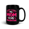 Sorry Ladies, My Mom Is My Valentine Black Glossy Mug