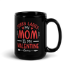 Sorry Ladies, Mom Is My Valentine Black Glossy Mug