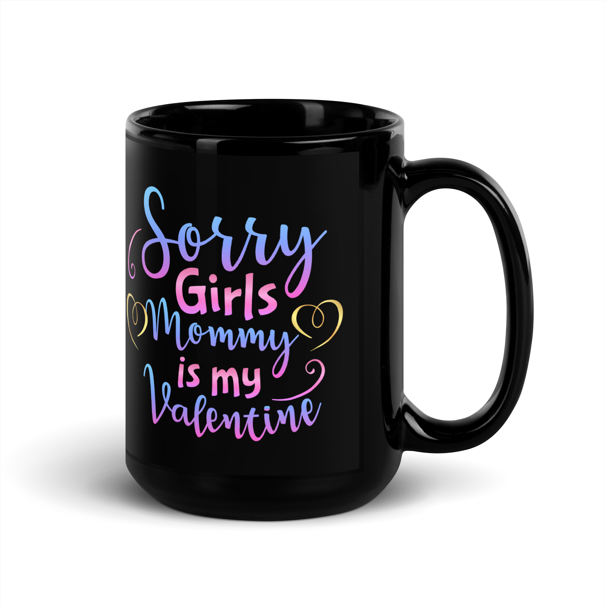 Sorry Girls Mommy Is My Valentine Black Glossy Mug