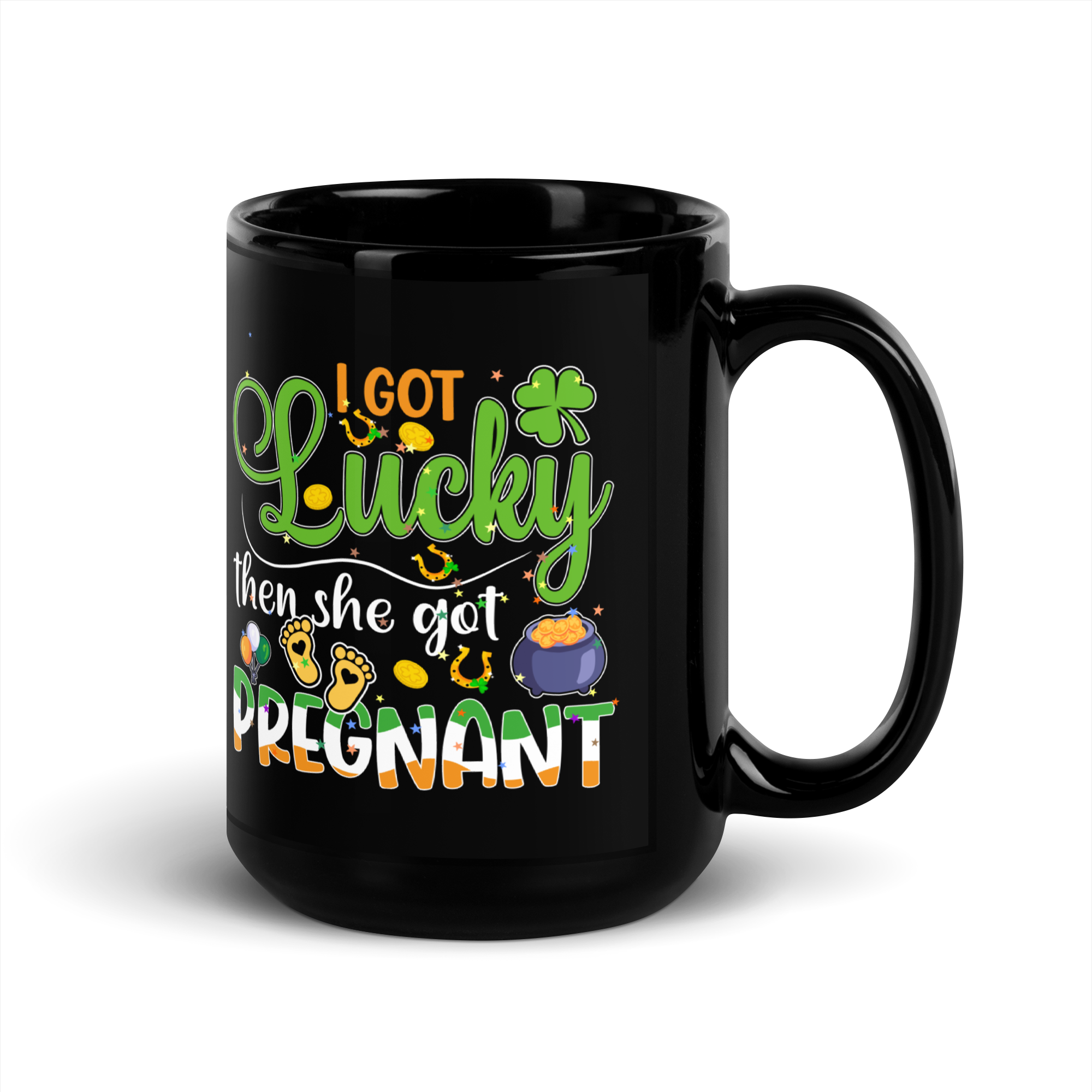 I Got Lucky Then She Got Pregnant Black Glossy Mug