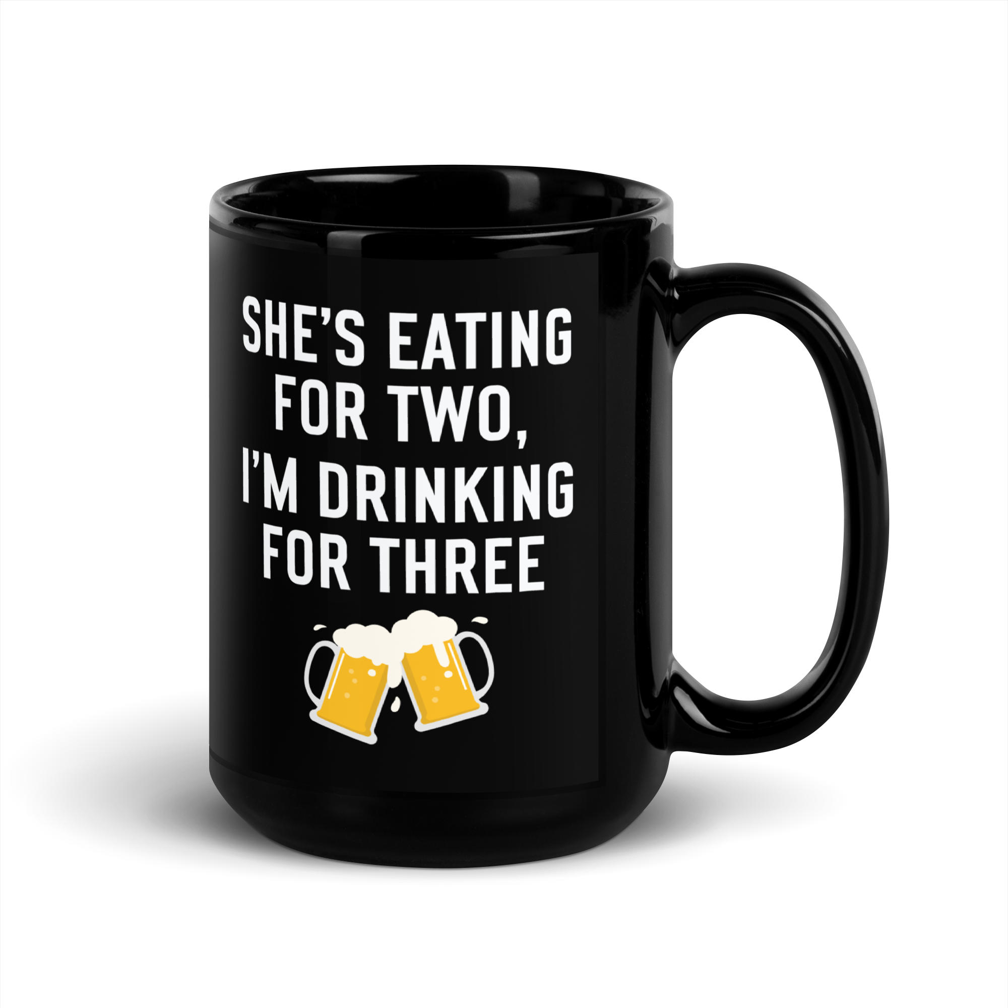 She Is Eating For Two, I'm Drinking For Three Black Glossy Mug