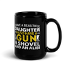 I Have A Beautiful Daughter. I Also Have A Gun, A Shovel, And An Alibi Black Glossy Mug