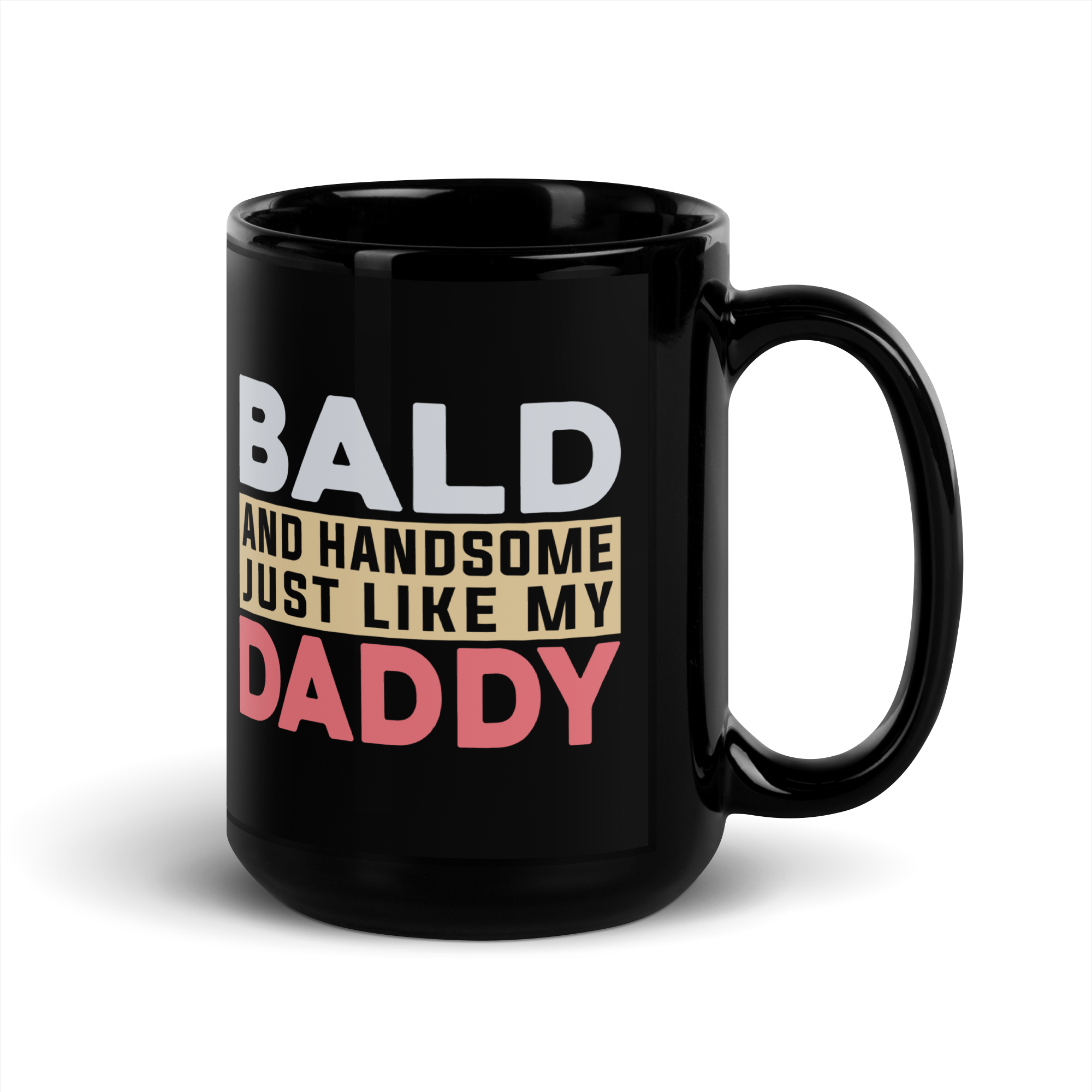 Bald And Handsome Just Like My Daddy Black Glossy Mug