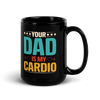 Your Dad Is My Cardio Black Glossy Mug