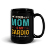 Your Mom Is My Cardio Black Glossy Mug