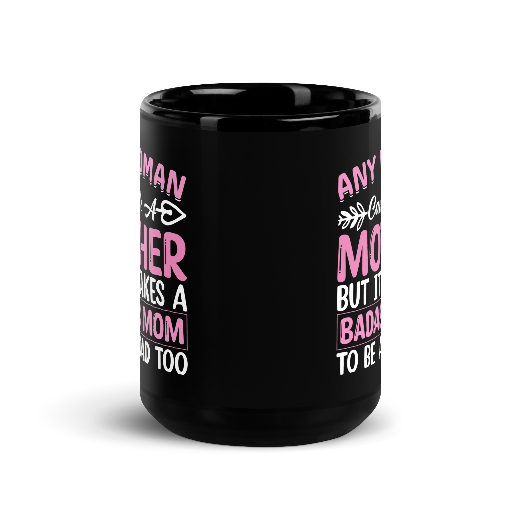 Any Woman Can Be A Mother But It Takes A Badass Mom To Be A Dad Too Black Glossy Mug