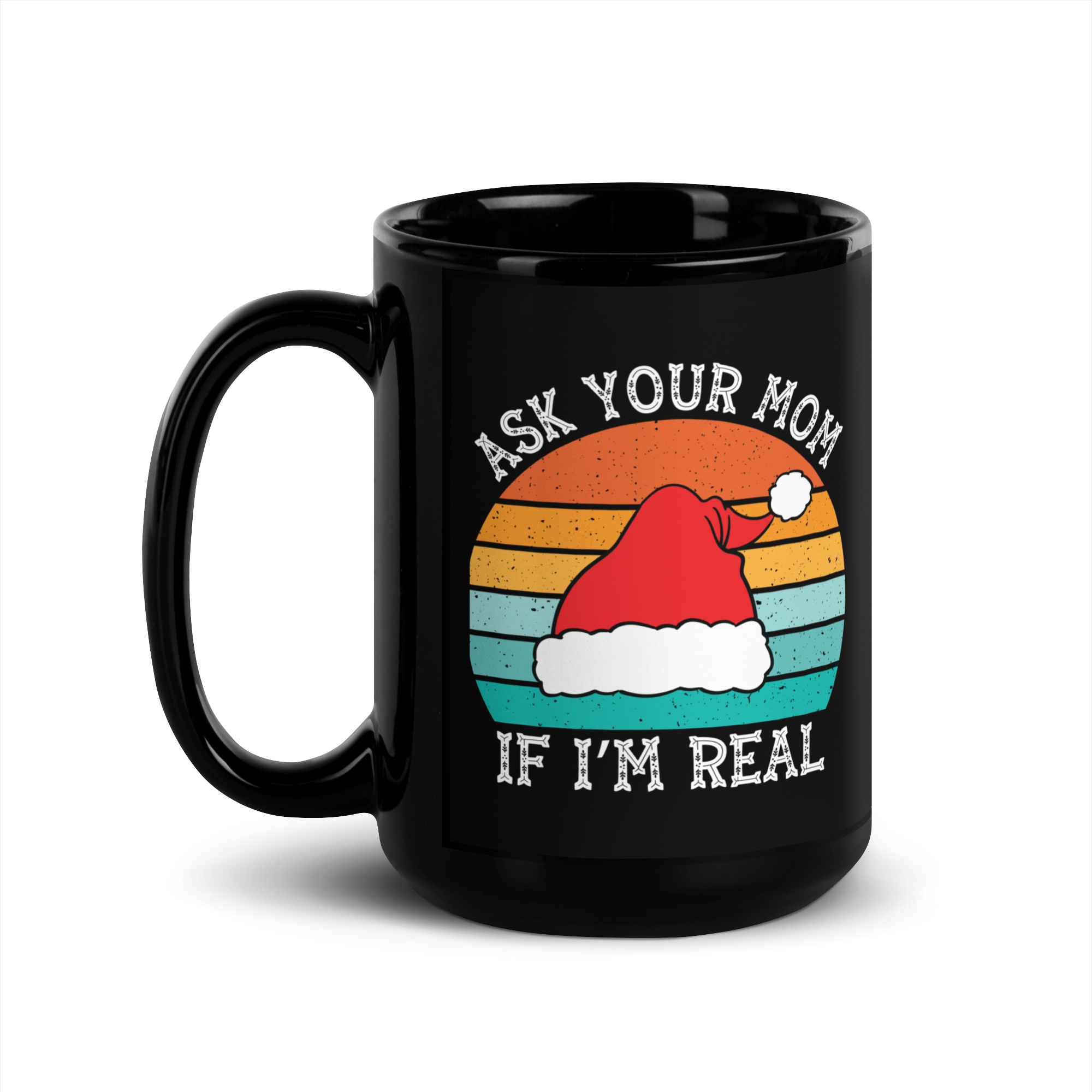 Ask Your Mom, If I'm Real Black Glossy Mug