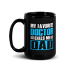 My Favorite Doctor Calls Me Dad Black Glossy Mug