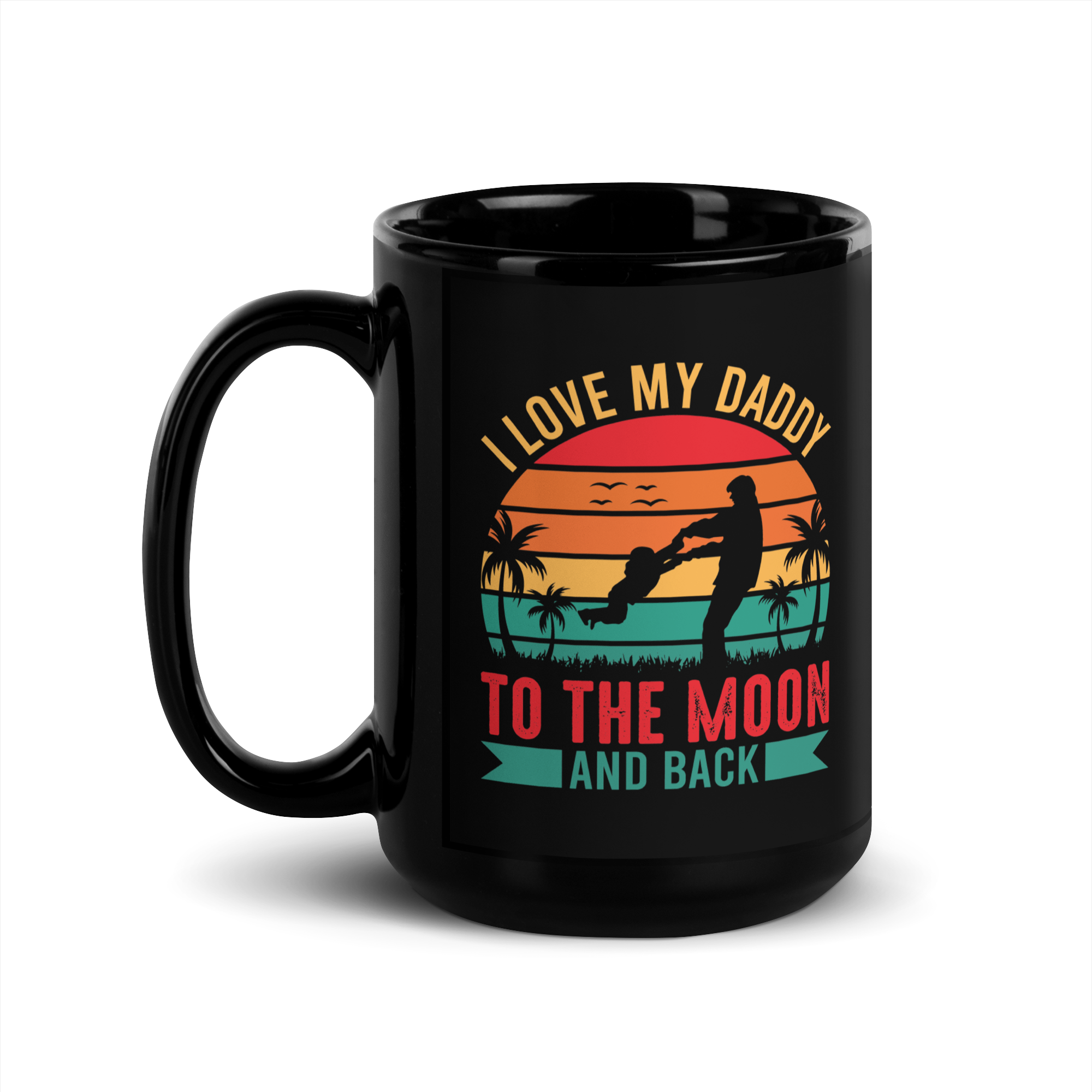 I Love My Daddy To The Moon And Back Black Glossy Mug