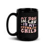 My Son-In-Law Is My Favorite Child Black Glossy Mug