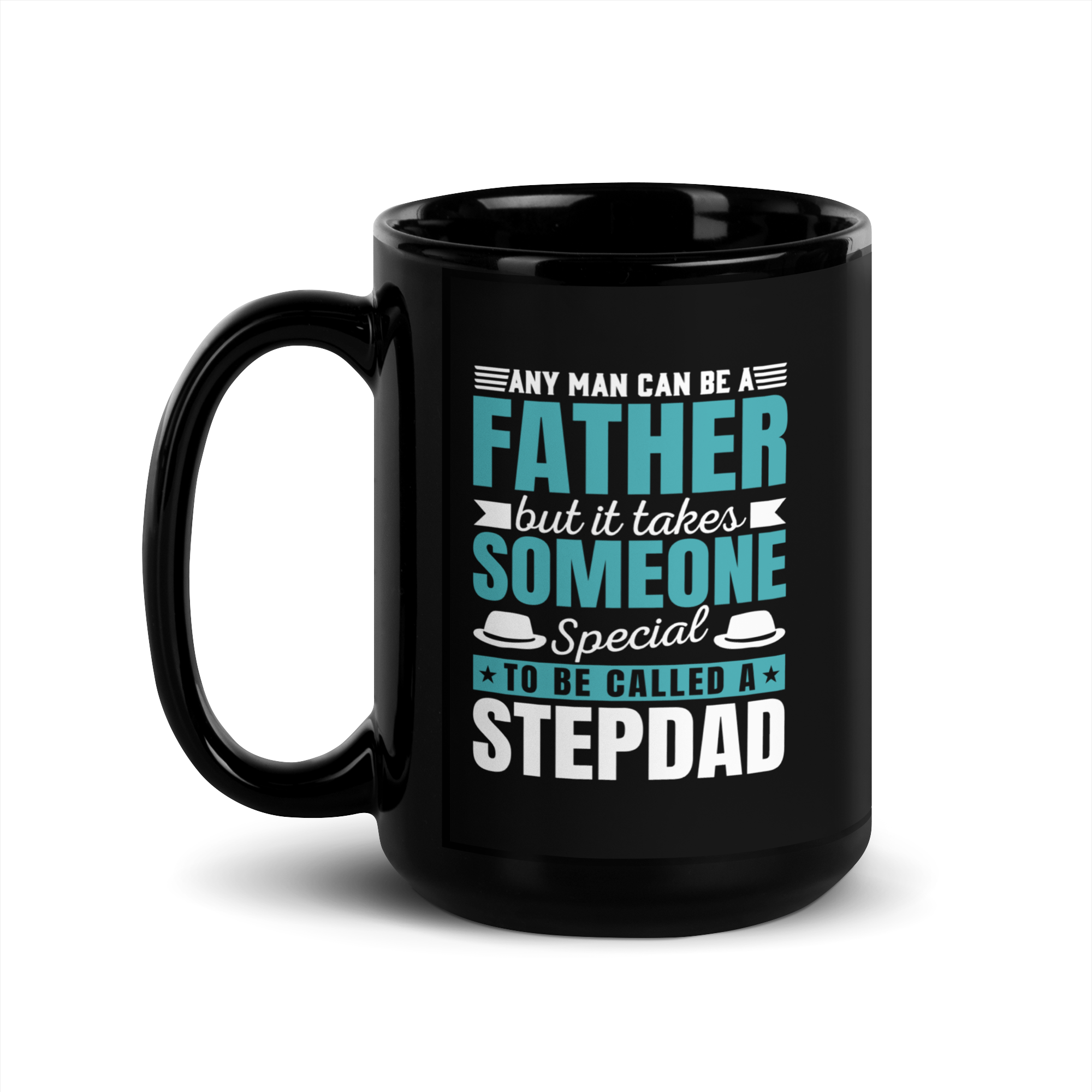 Any Man Can Be A Father But It Takes Someone Special To Be Called A Stepdad Black Glossy Mug