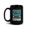 Any Man Can Be A Father But It Takes Someone Special To Be Called A Stepdad Black Glossy Mug