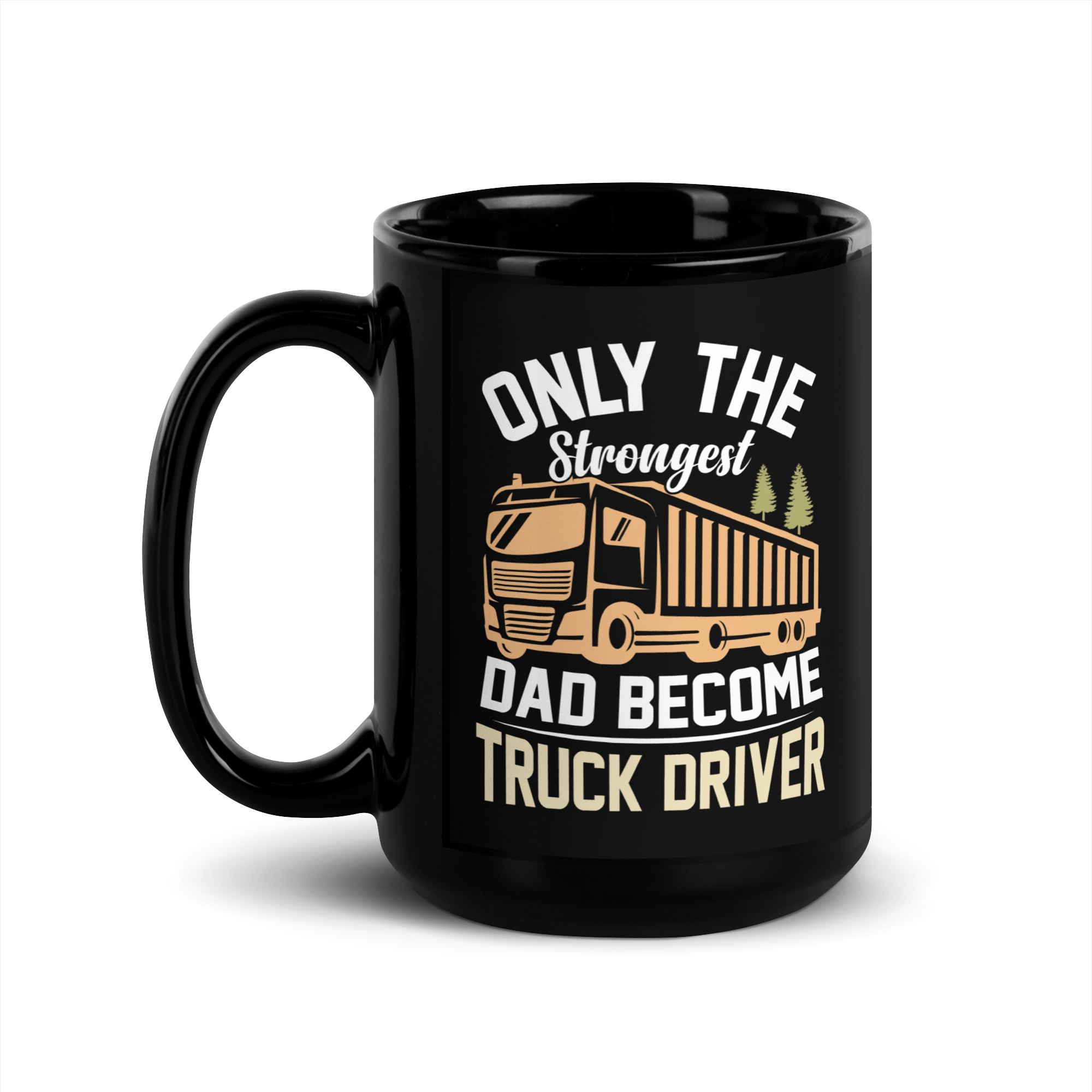 Only The Strongest Dad Become Truck Driver Black Glossy Mug