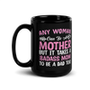 Any Woman Can Be A Mother But It Takes A Badass Mom To Be A Dad Too Black Glossy Mug