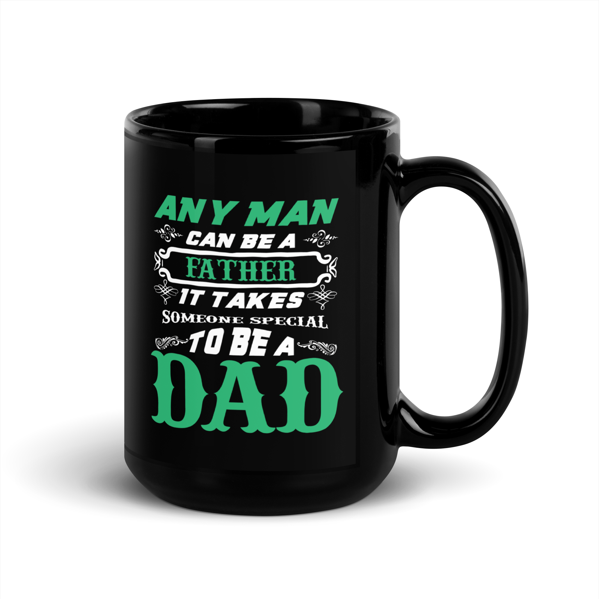 Any Man Can Be A Father It Takes Someone Special To Be A Dad Black Glossy Mug