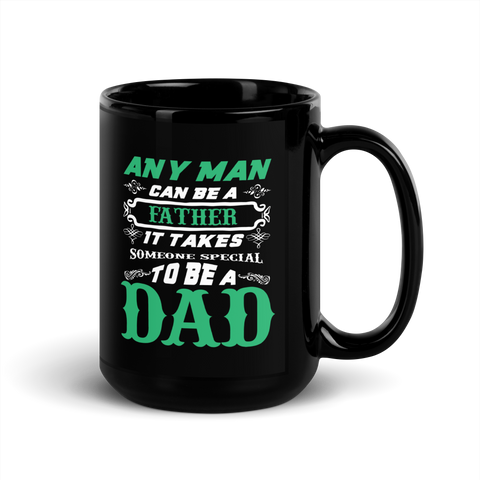 Any Man Can Be A Father It Takes Someone Special To Be A Dad Black Glossy Mug