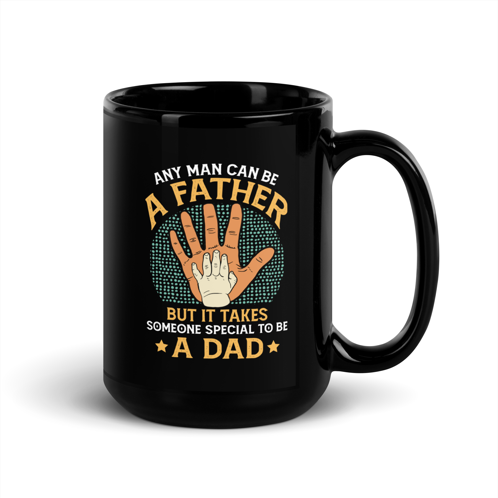 Any Man Can Be A Father But It Takes Someone Special To Be A Dad Black Glossy Mug