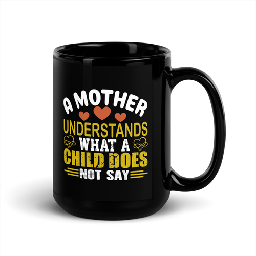 A Mother Understands What A Child Does Not Say Black Glossy Mug