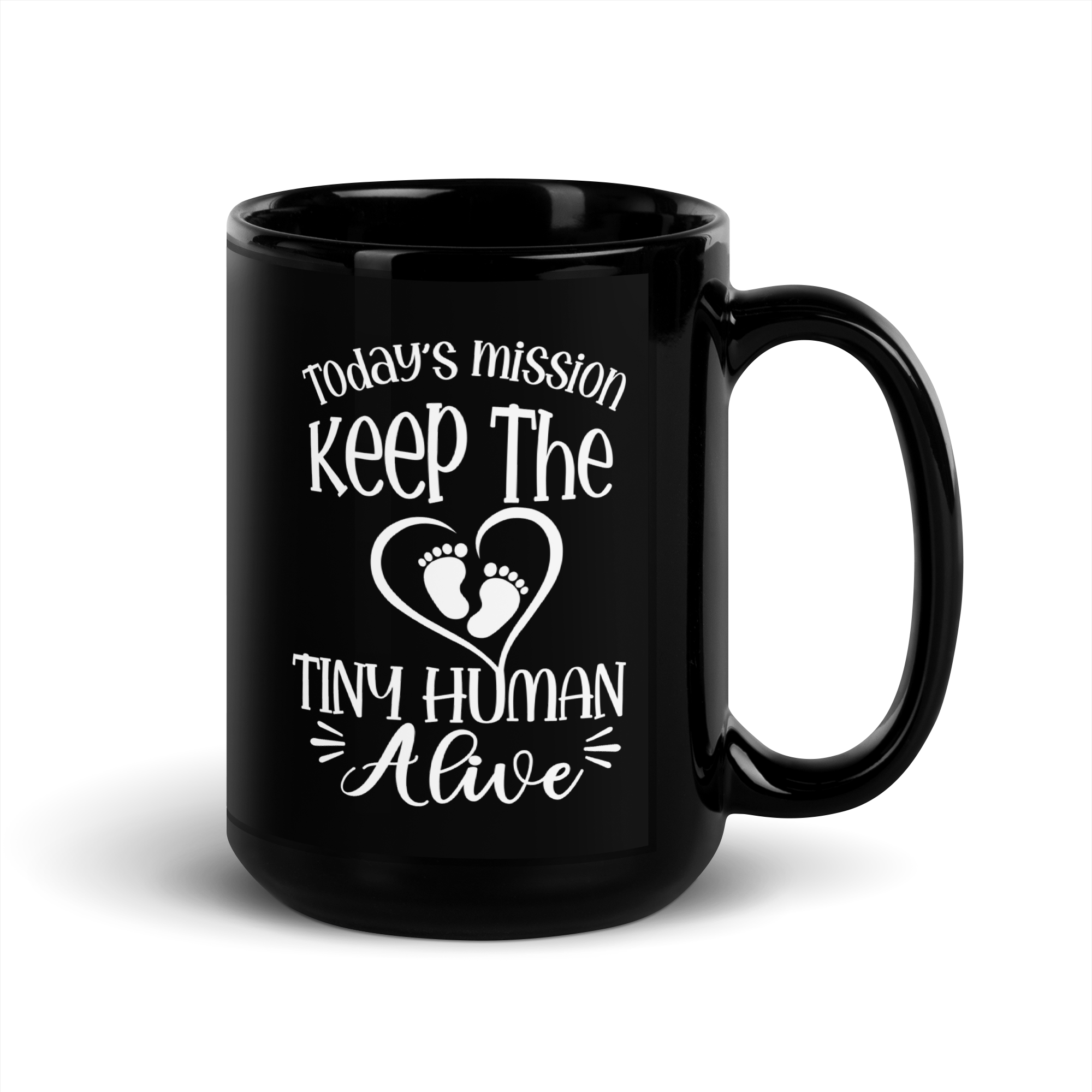 Today's Mission Keep The Tiny Human Alive Black Glossy Mug