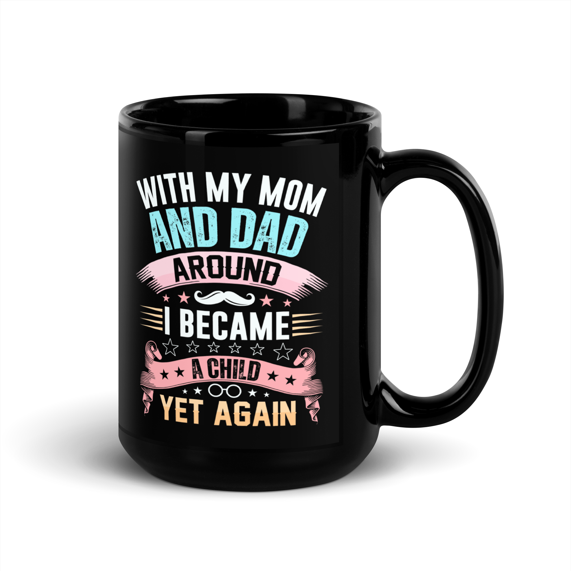 With My Mom And Dad Around I Became A Child Yet Again Black Glossy Mug