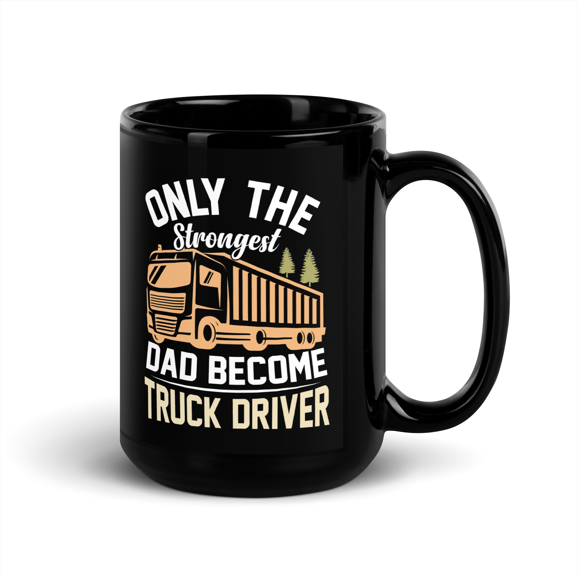 Only The Strongest Dad Become Truck Driver Black Glossy Mug