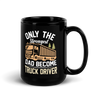 Only The Strongest Dad Become Truck Driver Black Glossy Mug