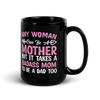 Any Woman Can Be A Mother But It Takes A Badass Mom To Be A Dad Too Black Glossy Mug