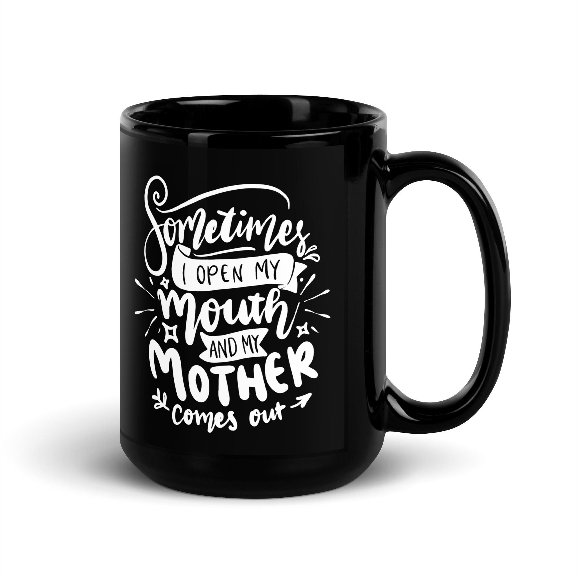 Sometimes I Open My Mouth And My Mother Comes Out Black Glossy Mug