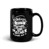 Sometimes I Open My Mouth And My Mother Comes Out Black Glossy Mug