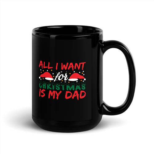 All I Want For Christmas Is My Dad Black Glossy Mug