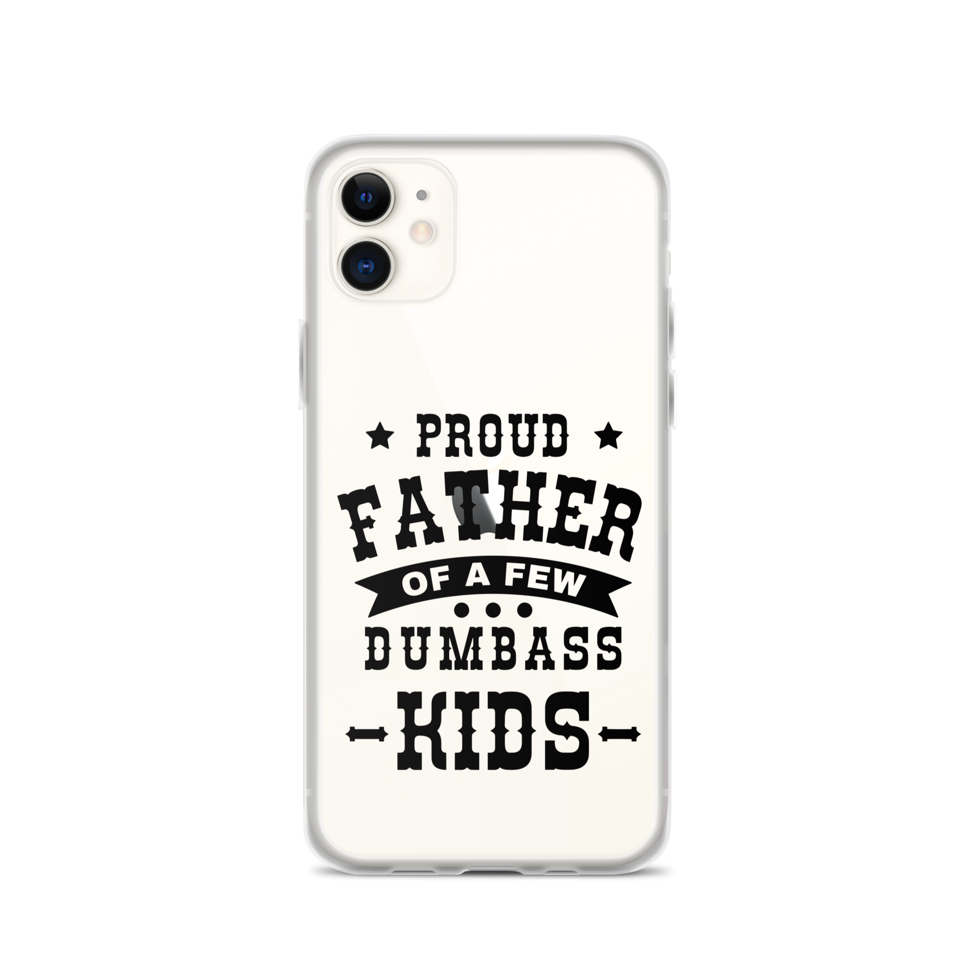 Proud Father Of A Few Dumbass Kids Clear Case for iPhone®