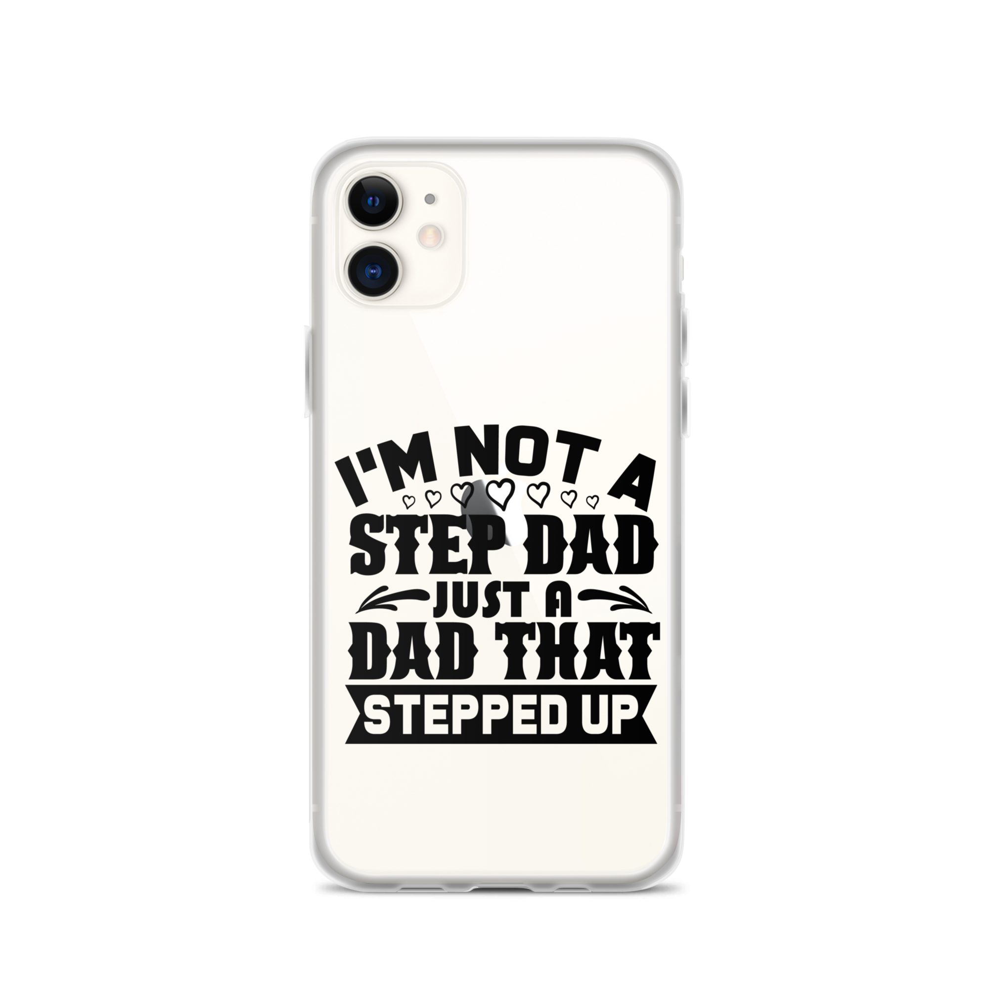 I'm Not A Step Dad Just A Dad That Stepped Up Clear Case for iPhone®