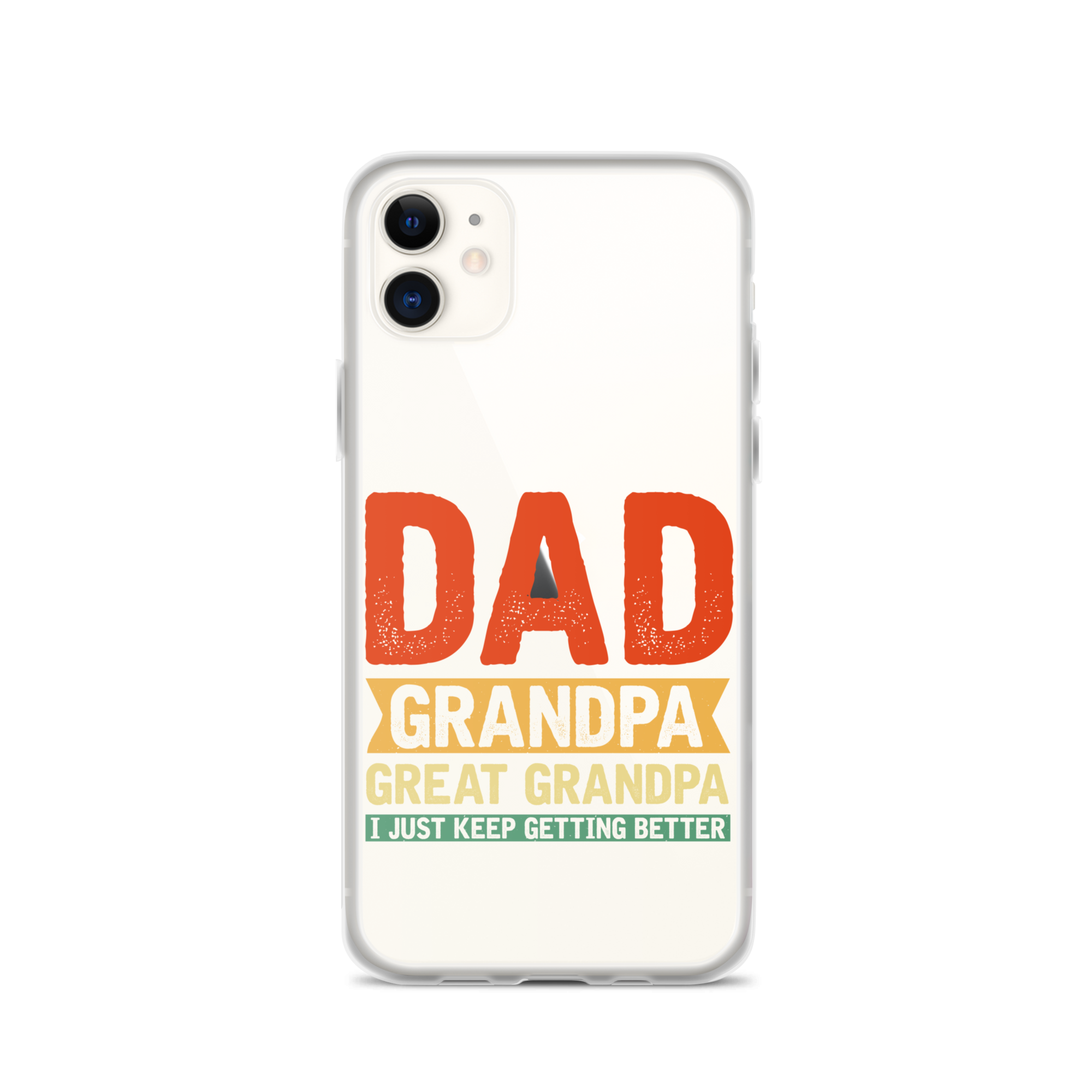 Dad Grandpa Great Grandpa I Just Keep Getting Better Clear Case for iPhone®